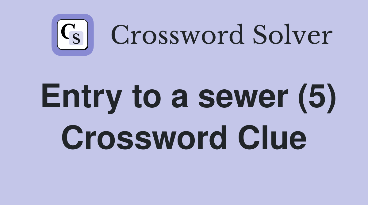 Entry to a sewer (5) Crossword Clue Answers Crossword Solver